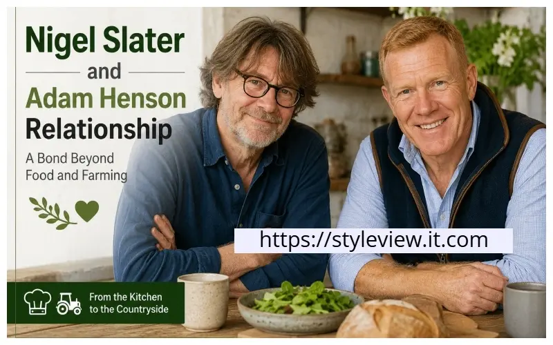 Nigel Slater and Adam Henson Relationship