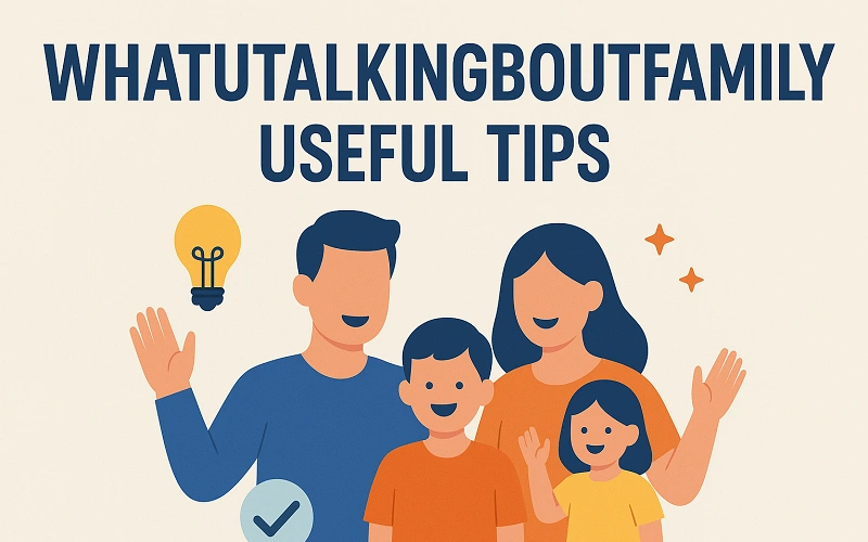 Whatutalkingboutfamily Useful Tips