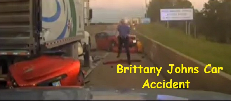 The Tragic Story of Brittany Johns Car Accident